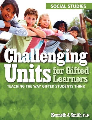 Challenging Units for Gifted Learners: Teaching the Way Gifted Students Think (Social Studies, Grades 6-8) Paperback Routledge