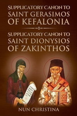 Supplicatory Canon to Saint Gerasimos of Kefalonia: Supplicatory Canon to Saint Dionysios of Zakinthos Paperback Lulu.com