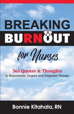 Breaking Burnout for Nurse: 365 Quotes and Thoughts to Rejuvenate, Inspire and Empower Nurses Paperback Hybrid Global Publishing