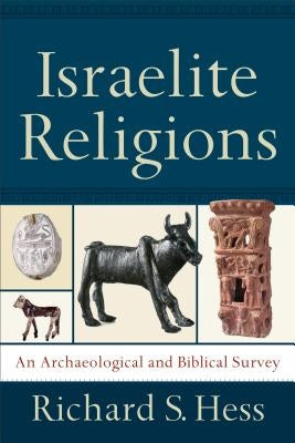 Israelite Religions: An Archaeological and Biblical Survey Paperback Baker Academic