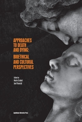 Approaches to Death and Dying: Bioethical and Cultural Perspectives Paperback Jagiellonian University Press