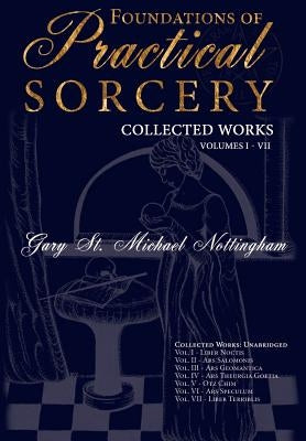 Foundations of Practical Sorcery - Collected Works (Unabridged) by Nottingham, Gary St Michael