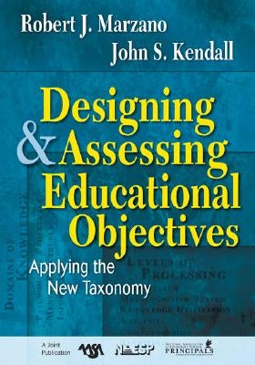 Designing and Assessing Educational Objectives: Applying the New Taxonomy Paperback Corwin Publishers