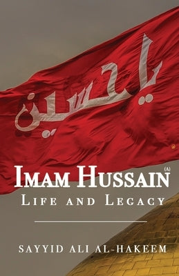 Imam Hussain: Life and Legacy Paperback Mainstay Foundation