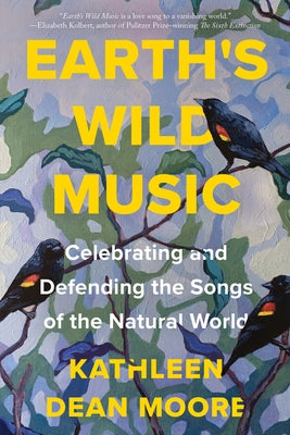 Earth's Wild Music: Celebrating and Defending the Songs of the Natural World Counterpoint LLC