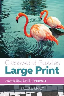 Crossword Puzzles Large Print (Intermediate Level) Vol. 4 Paperback Puzzle Crazy