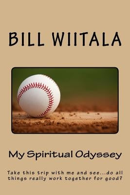 My Spiritual Odyssey: Take this trip with me and see...do all things really work together for good? Paperback Createspace Independent Publishing Platform