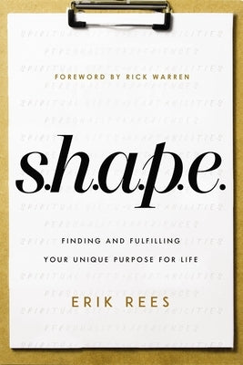 S.H.A.P.E.: Finding and Fulfilling Your Unique Purpose for Life Zondervan