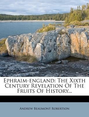 Ephraim-England: The Xixth Century Revelation of the Fruits of History... Paperback Nabu Press