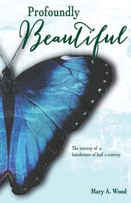 Profoundly Beautiful: The Journey of a Hairdresser of Half a Century Paperback Trilogy Christian Publishing