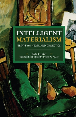 Intelligent Materialism: Essays on Hegel and Dialectics Paperback Haymarket Books