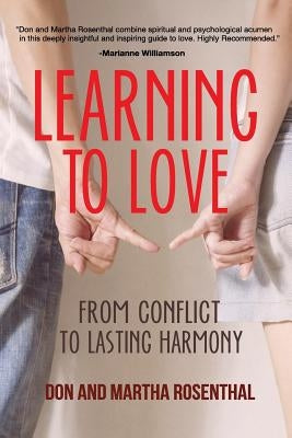 Learning To Love: From Conflict To Lasting Harmony by Rosenthal, Martha