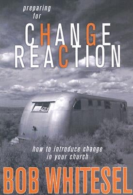 Preparing for Change Reaction: How to Introduce Change in Your Church Paperback Wesleyan Publishing House
