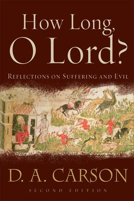How Long, O Lord?: Reflections on Suffering and Evil Paperback Baker Academic