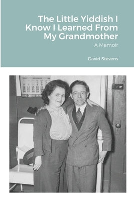 The Little Yiddish I Know I Learned From My Grandmother: A Memoir Paperback Lulu.com