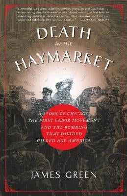 Death in the Haymarket: A Story of Chicago, the First Labor Movement and the Bombing That Divided Gilded Age America Paperback Anchor Books