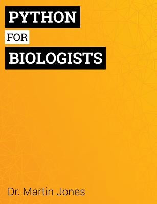Python for Biologists: A complete programming course for beginners Createspace Independent Publishing Platform
