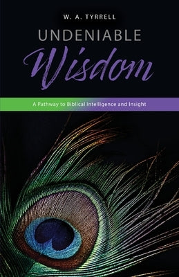 Undeniable Wisdom Paperback Kingdom Publishing