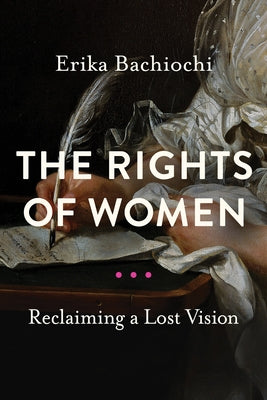 The Rights of Women: Reclaiming a Lost Vision Paperback University of Notre Dame Press