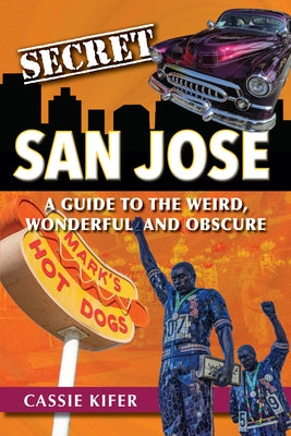 Secret San Jose: A Guide to the Weird, Wonderful, and Obscure Paperback Reedy Press