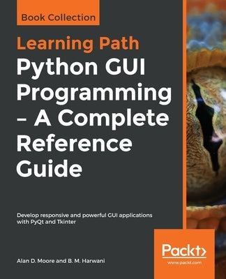 Python GUI Programming - A Complete Reference Guide Paperback Packt Publishing