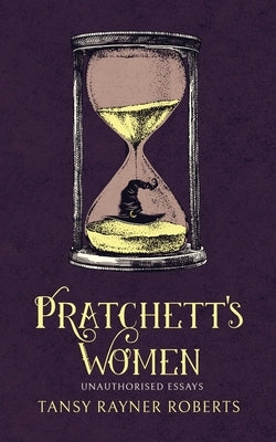 Pratchett's Women: Unauthorised Essays on Female Characters of the Discworld Paperback Tansy Rayner Roberts