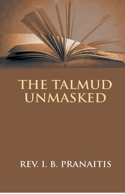 The Talmud Unmasked: The Secret Rabbinical Teachings Concerning Christians Paperback Gyan Books