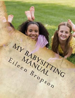 My Babysitting Manual: A Teenager's Guide To The Art Of Babysitting Paperback Createspace Independent Publishing Platform