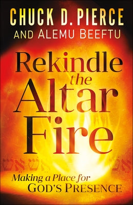 Rekindle the Altar Fire: Making a Place for God's Presence Paperback Chosen Books