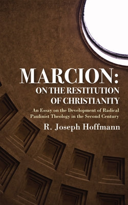 Marcion: On the Restitution of Christianity Paperback Wipf & Stock Publishers