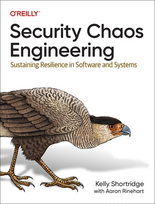 Security Chaos Engineering: Sustaining Resilience in Software and Systems Paperback O'Reilly Media