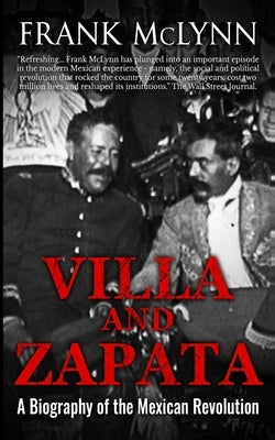 Villa and Zapata: A Biography of the Mexican Revolution Paperback Independently Published