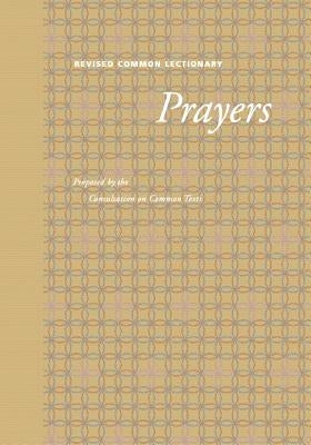 Revised Common Lectionary Prayers: Proposed by the Consultation on Common Texts Paperback Augsburg Fortress Publishing