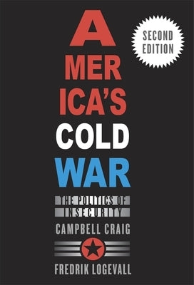 America's Cold War: The Politics of Insecurity, Second Edition Paperback Belknap Press