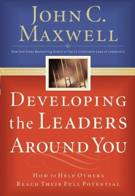 Developing the Leaders Around You: How to Help Others Reach Their Full Potential Paperback HarperCollins Leadership