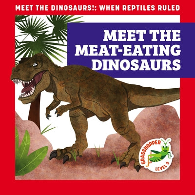 Meet the Meat-Eating Dinosaurs Grasshopper Books