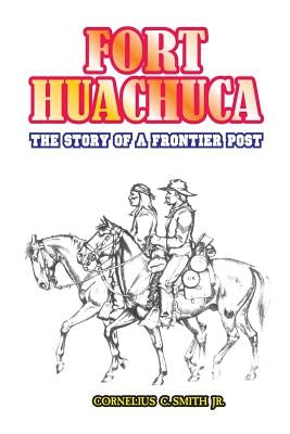 Fort Huachuca: The Story of a Frontier Post Paperback University Press of the Pacific