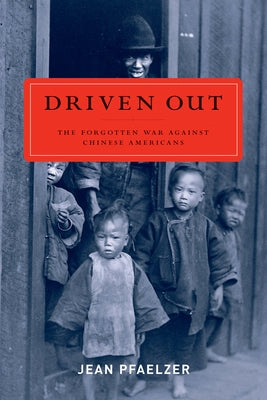 Driven Out: The Forgotten War Against Chinese Americans Paperback University of California Press