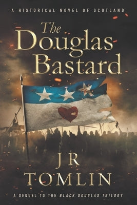 The Douglas Bastard: A Historical Novel of Scotland Paperback Independently Published