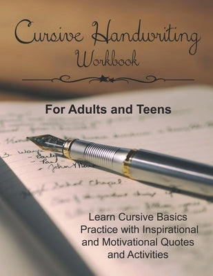 Cursive Handwriting Workbook for Adults and Teens: Learn Cursive Basics & Practice with Inspirational and Motivational Quotes and Activities Paperback Independently Published