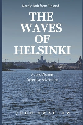 The Waves of Helsinki: Nordic Noir from Finland Paperback Independently Published