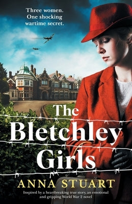 The Bletchley Girls: Inspired by a heartbreaking true story, an emotional and gripping World War 2 novel Paperback Bookouture