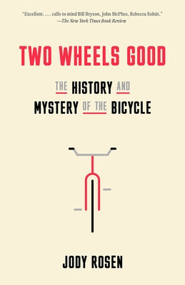 Two Wheels Good: The History and Mystery of the Bicycle Paperback Crown Publishing Group (NY)