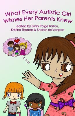 What Every Autistic Girl Wishes Her Parents Knew Paperback Autism Women's Network, Inc.