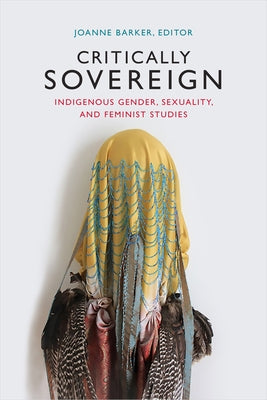 Critically Sovereign: Indigenous Gender, Sexuality, and Feminist Studies Paperback Duke University Press