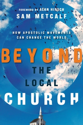 Beyond the Local Church: How Apostolic Movements Can Change the World Paperback IVP Books