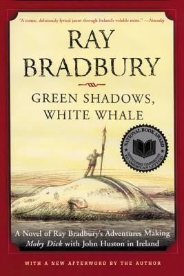 Green Shadows, White Whale: A Novel of Ray Bradbury's Adventures Making Moby Dick with John Huston in Ireland Paperback William Morrow & Company