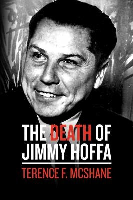 The Death of Jimmy Hoffa by McShane, Terence F.