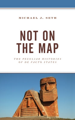 Not on the Map: The Peculiar Histories of De Facto States Paperback Lexington Books