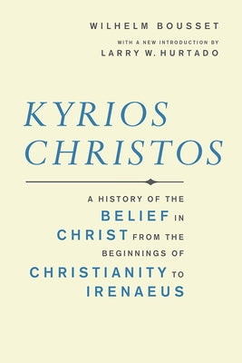 Kyrios Christos: A History of the Belief in Christ from the Beginnings of Christianity to Irenaeus Paperback Baylor University Press